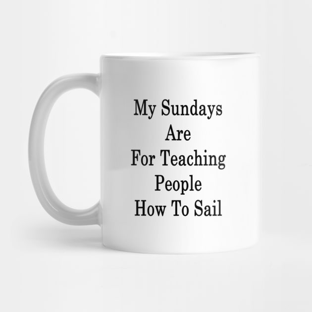 My Sundays Are For Teaching People How To Sail by supernova23